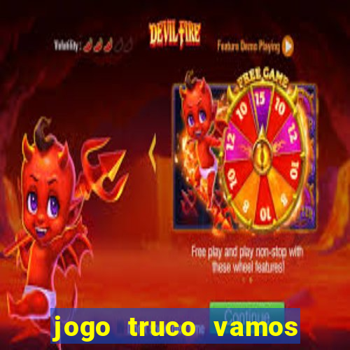 jogo truco vamos paga mesmo